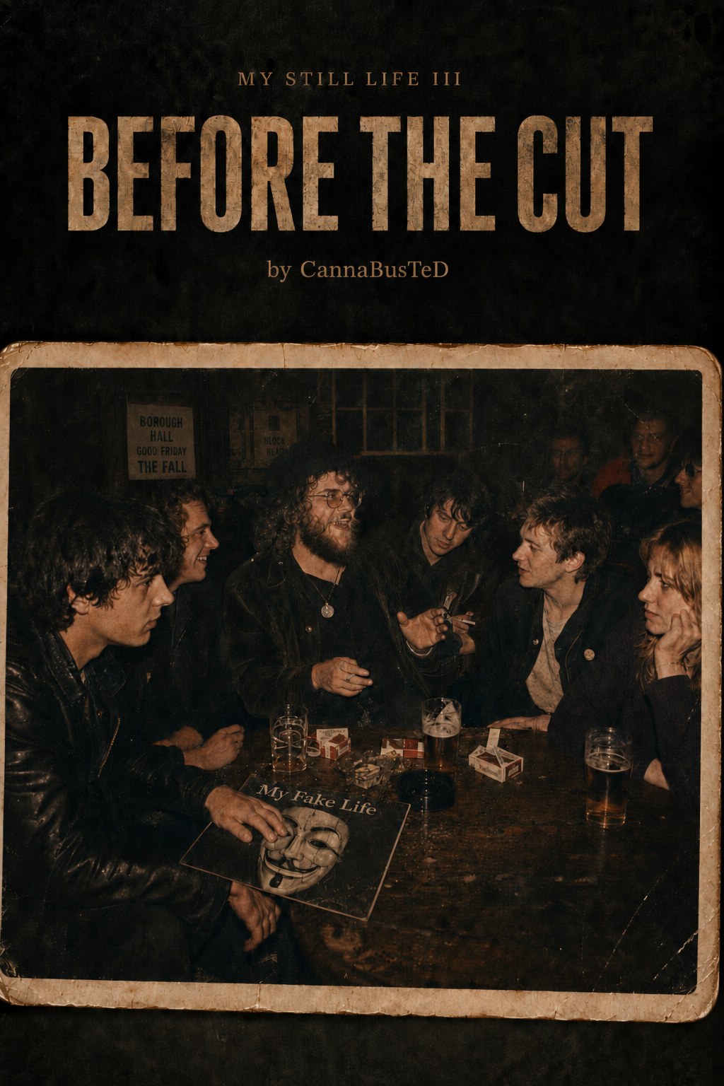 Before the Cut. An old photograph of eight young people round a pub table, smoking and talking. A poster on the wall reads Borough Hall, Good Friday, The Fall. A record sleeve on the table reads My Fake Life.
